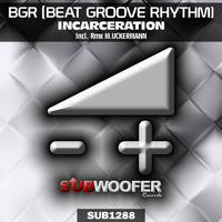 BGR (Beat Groove Rhythm) - Incarceration