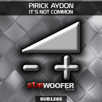 Pirick Aydon - It's Not Common