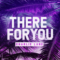 Charlie Lane - There for You
