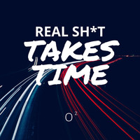 O2 - Real Shit Takes Time (Explicit)