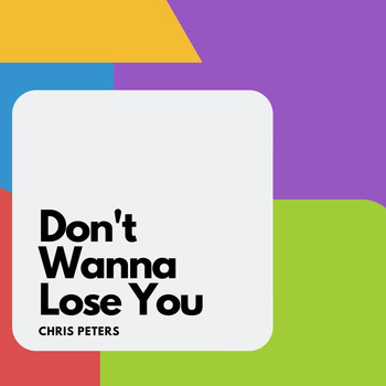 Chris Peters - Don't Wanna Lose You