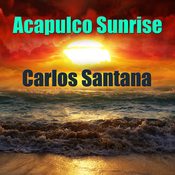 Carlos Santana - Acapulco Sunrise