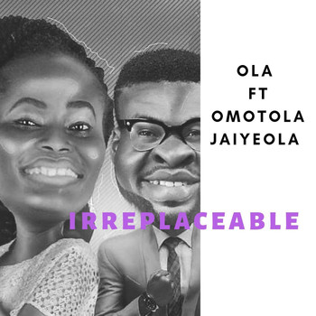 Ola - Irreplaceable (feat. Omotola Jaiyeola)