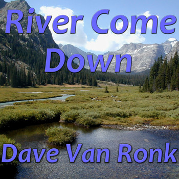 Dave Van Ronk - River Come Down