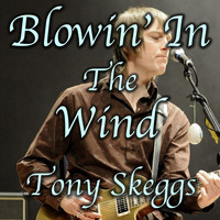 Tony Skeggs - Blowin' In The Wind