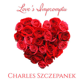 Charles Szczepanek - Love's Impromptu
