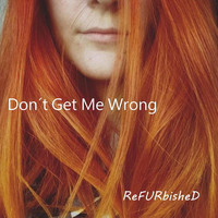 Refurbished - Don't Get Me Wrong