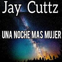 Jay Cuttz - Una Noche Mas Mujer