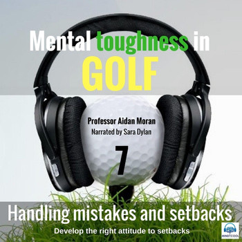 Professor Aidan Moran - Mental Toughness in Golf: 7 Handling Mistakes and Setbacks (feat. Sara Dylan)