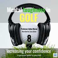 Professor Aidan Moran - Mental Toughness in Golf: 8 Increasing Your Confidence (feat. Sara Dylan)
