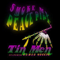 Tin Men - Smoke My Peace Pipe (feat. Carlo Nuccio)
