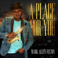 Mark Allen Felton - A Place for You