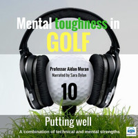 Professor Aidan Moran - Mental Toughness in Golf: 10 Putting Well (feat. Sara Dylan)