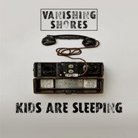 Vanishing Shores - Kids Are Sleeping (Radio Edit)