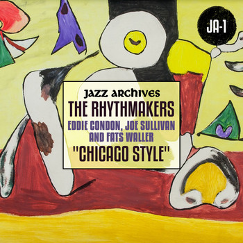 The Rhythmakers, Eddie Condon, Joe Sullivan and Fats Waller - Jazz Archives Presents: "Chicago Style" (1932-1942)