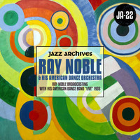 Ray Noble & His American Dance Orchestra - Jazz Archives Presents: Ray Noble Broadcasting with His American Dance Band "Live" 1935