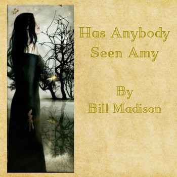 Bill Madison - Has Anybody Seen Amy