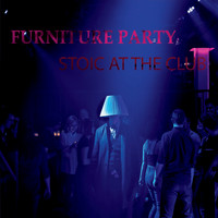 Furniture Party - Stoic at the Club