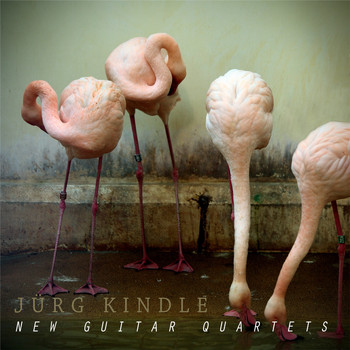 Jürg Kindle - New Guitar Quartets