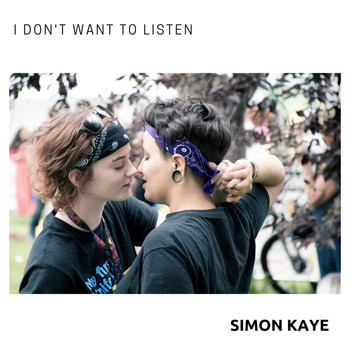 Simon Kaye - I Don't Want To Listen