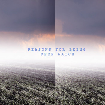 Deep Watch - Reasons for Being