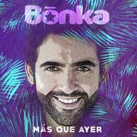 Bonka - Más Que Ayer