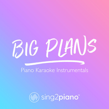 Sing2Piano - Big Plans (Piano Karaoke Instrumentals)