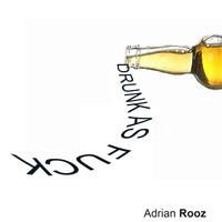 Adrian Rooz - Drunk As Fuck
