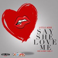 Little Hero - Say She Love Me