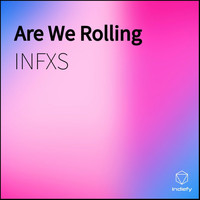 INFXS - Are We Rolling (Explicit)