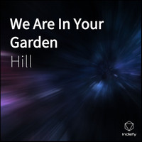 HILL - We Are In Your Garden