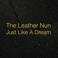 The Leather Nun - Just Like a Dream (Radio Edit)