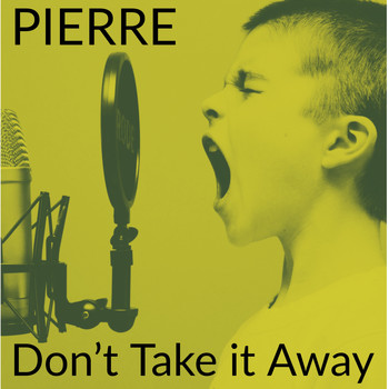 Pierre - Don't Take It Away