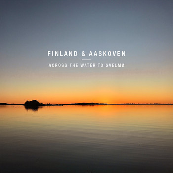 Finland & Aaskoven - A cross the Water to Svelmø