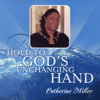 Catherine Miller - Hold to God's Unchanging Hand