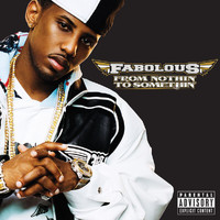 Fabolous - From Nothin' To Somethin' (Explicit Version)