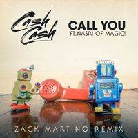 Cash Cash - Call You (feat. Nasri of MAGIC!) (Zack Martino Remix)