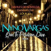 Nyno Vargas - Que te perdone Dios (feat. Daviles de Novelda, DaniMFlow y Loukas) (RMX)