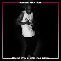 Rasmir Mantree - House It's A Helluva Drug