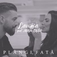 Lavinia - Plângi, Fată