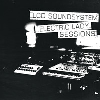 LCD Soundsystem - Electric Lady Sessions (Explicit)