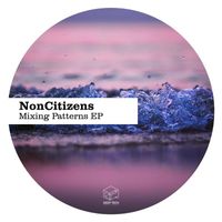 NonCitizens - Mixing Patterns EP