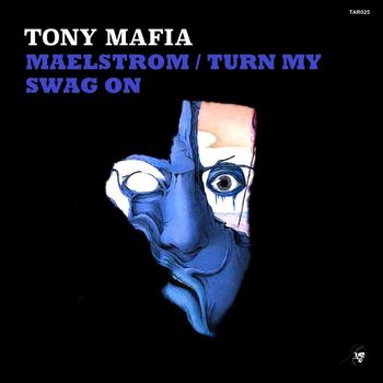 Tony Mafia - Maelstrom / Turn My Swag On