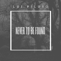 Lui Piluso - Never to be found