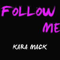 Kara Mack - Follow Me