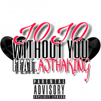 JoJo - Without You (feat. AJ Tha King) (Explicit)