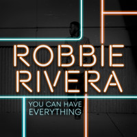 Robbie Rivera - You Can Have Everything
