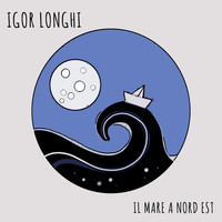 Igor Longhi - Il Mare a Nord Est