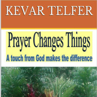 Kevar Telfer - Prayer Changes Things