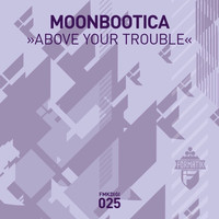 Moonbootica - Above Your Trouble
